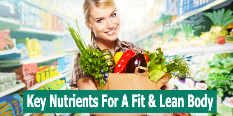 Key Nutrients For A Fit & Lean Body