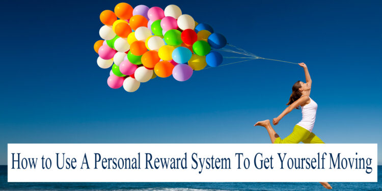 Using A Personal Reward System To Get Yourself Moving