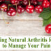 Start Using Natural Arthritis Remedies to Manage Your Pain