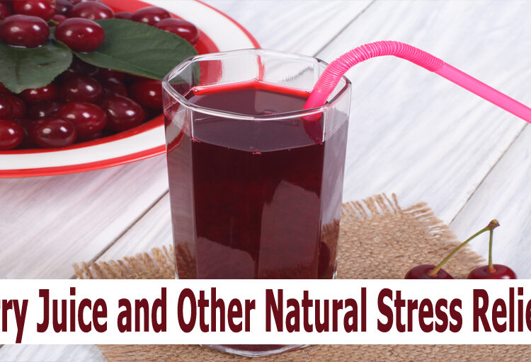 Cherry Juice and Other Natural Stress Relievers